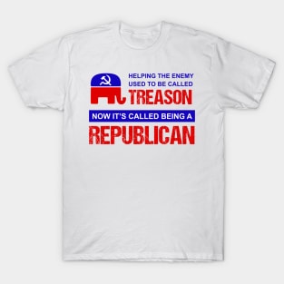 Helping the Enemy Used to be Called Treason Now It's Called Being A Republican T-Shirt